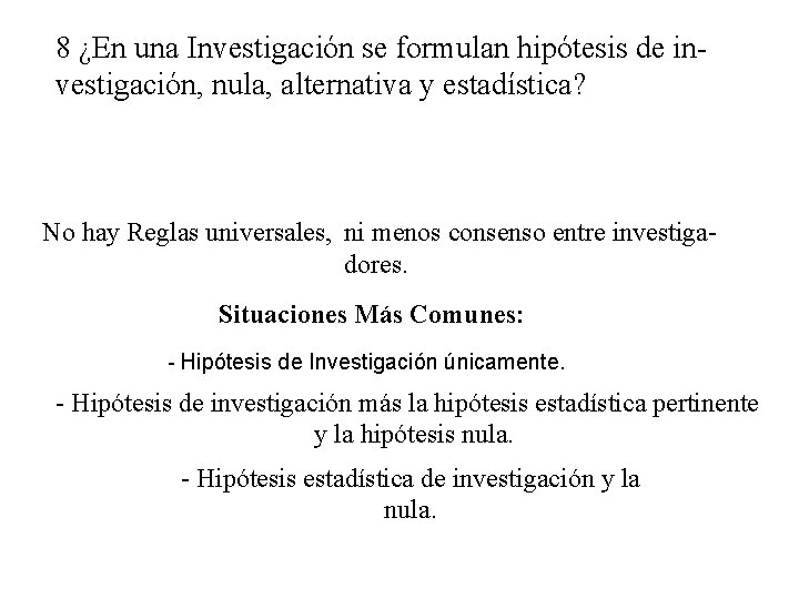 8 ¿En una Investigación se formulan hipótesis de investigación, nula, alternativa y estadística? No 8 ¿En una Investigación se formulan hipótesis de investigación, nula, alternativa y estadística? No