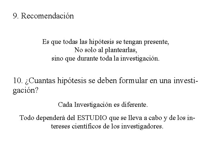 9. Recomendación Es que todas las hipótesis se tengan presente, No solo al plantearlas, 9. Recomendación Es que todas las hipótesis se tengan presente, No solo al plantearlas,