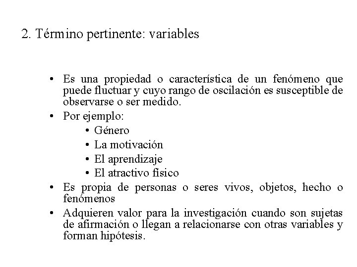 2. Término pertinente: variables • Es una propiedad o característica de un fenómeno que 2. Término pertinente: variables • Es una propiedad o característica de un fenómeno que