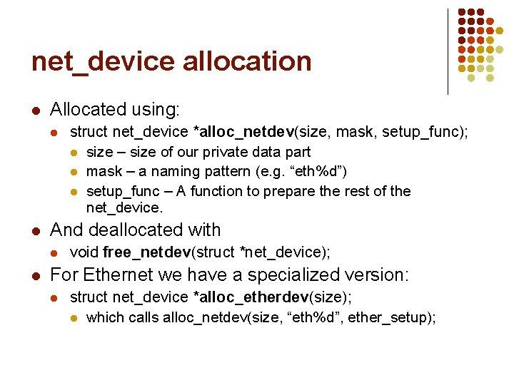 net_device allocation l Allocated using: l l And deallocated with l l struct net_device