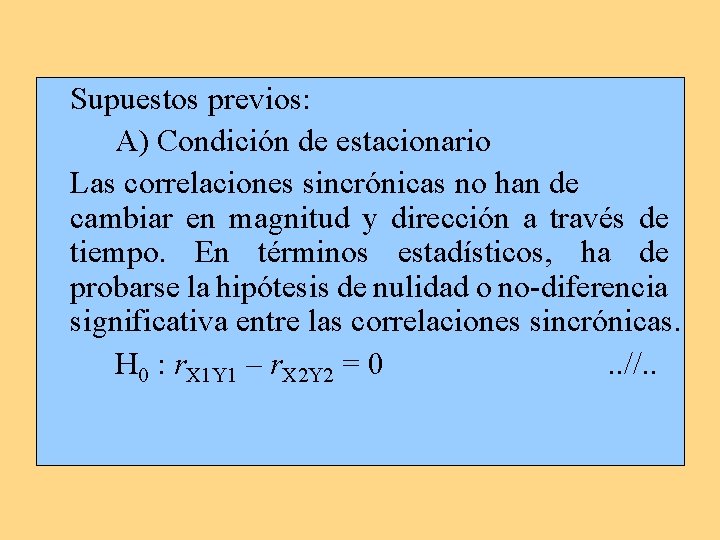 Supuestos previos: A) Condición de estacionario Las correlaciones sincrónicas no han de cambiar en