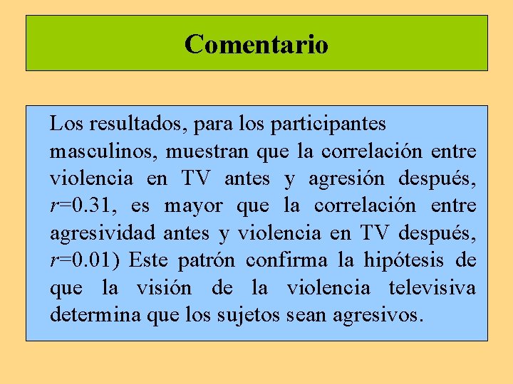 Comentario Los resultados, para los participantes masculinos, muestran que la correlación entre violencia en