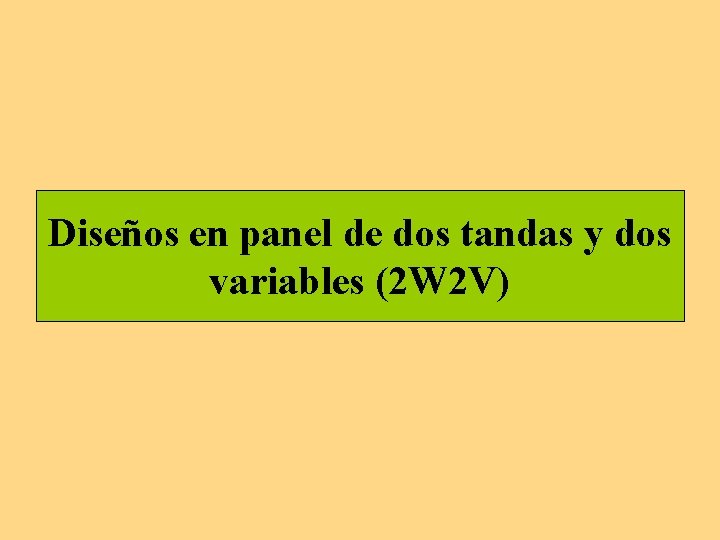 Diseños en panel de dos tandas y dos variables (2 W 2 V) 