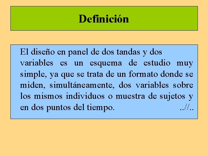 Definición El diseño en panel de dos tandas y dos variables es un esquema