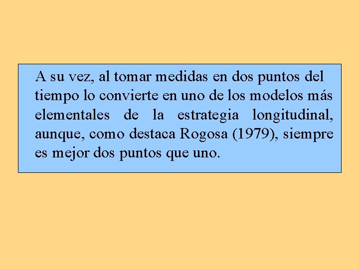 A su vez, al tomar medidas en dos puntos del tiempo lo convierte en