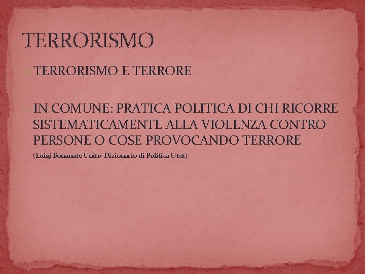 TERRORISMO E TERRORE IN COMUNE: PRATICA POLITICA DI CHI RICORRE SISTEMATICAMENTE ALLA VIOLENZA CONTRO