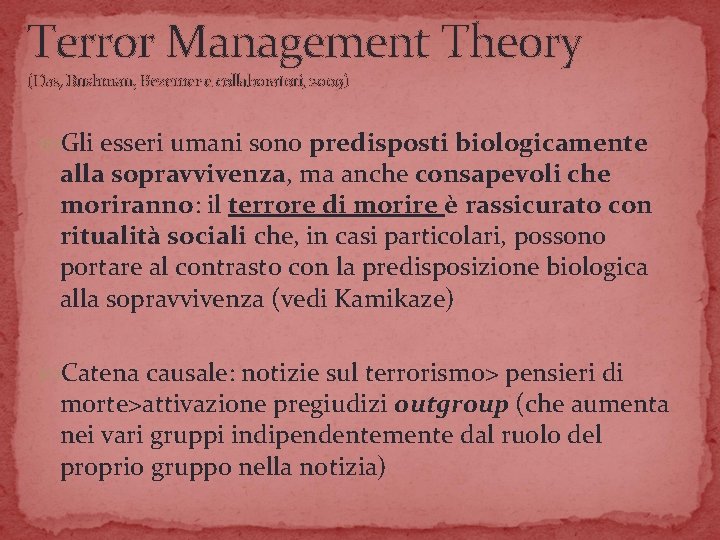 Terror Management Theory (Das, Bushman, Bezemer e collaboratori, 2009) Gli esseri umani sono predisposti