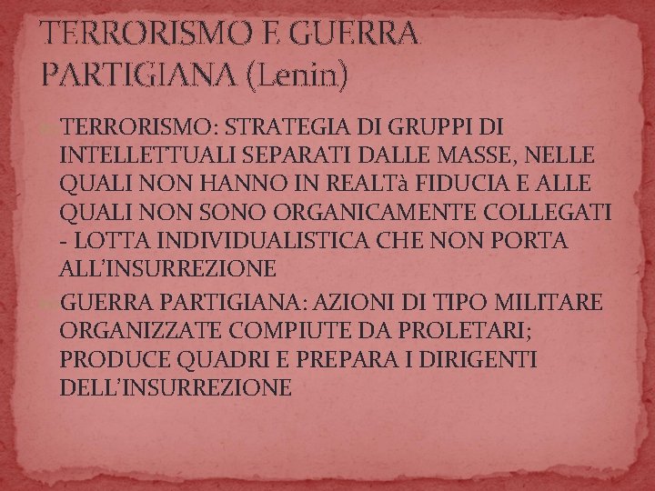 TERRORISMO E GUERRA PARTIGIANA (Lenin) TERRORISMO: STRATEGIA DI GRUPPI DI INTELLETTUALI SEPARATI DALLE MASSE,