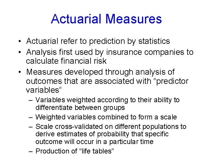 Actuarial Measures • Actuarial refer to prediction by statistics • Analysis first used by