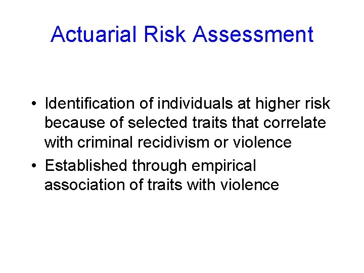 Actuarial Risk Assessment • Identification of individuals at higher risk because of selected traits
