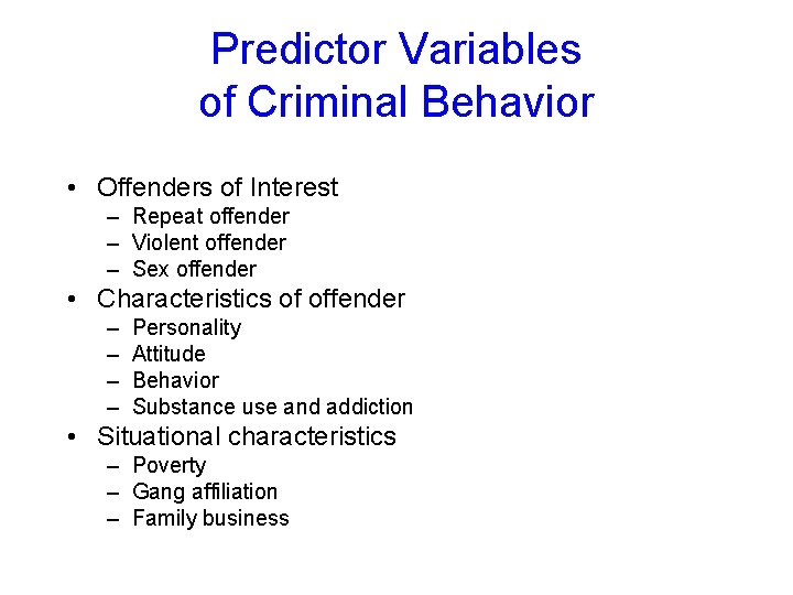 Predictor Variables of Criminal Behavior • Offenders of Interest – Repeat offender – Violent