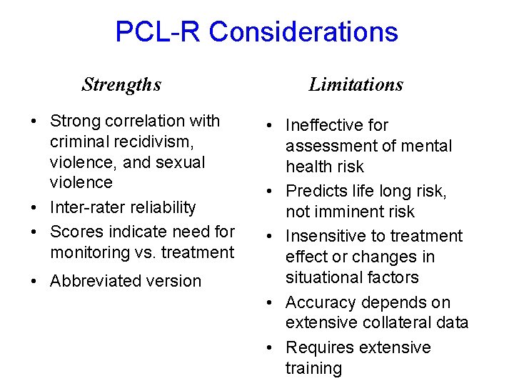 PCL-R Considerations Strengths • Strong correlation with criminal recidivism, violence, and sexual violence •