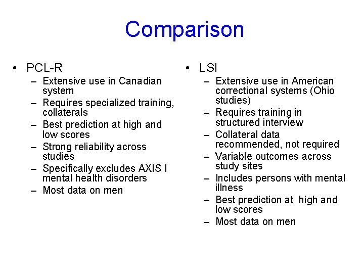 Comparison • PCL-R – Extensive use in Canadian system – Requires specialized training, collaterals