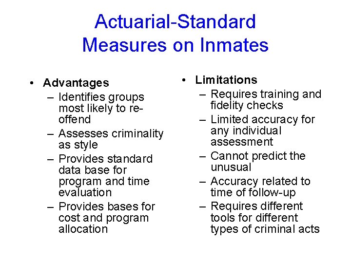 Actuarial-Standard Measures on Inmates • Advantages – Identifies groups most likely to reoffend –