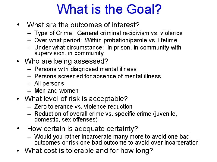 What is the Goal? • What are the outcomes of interest? – Type of