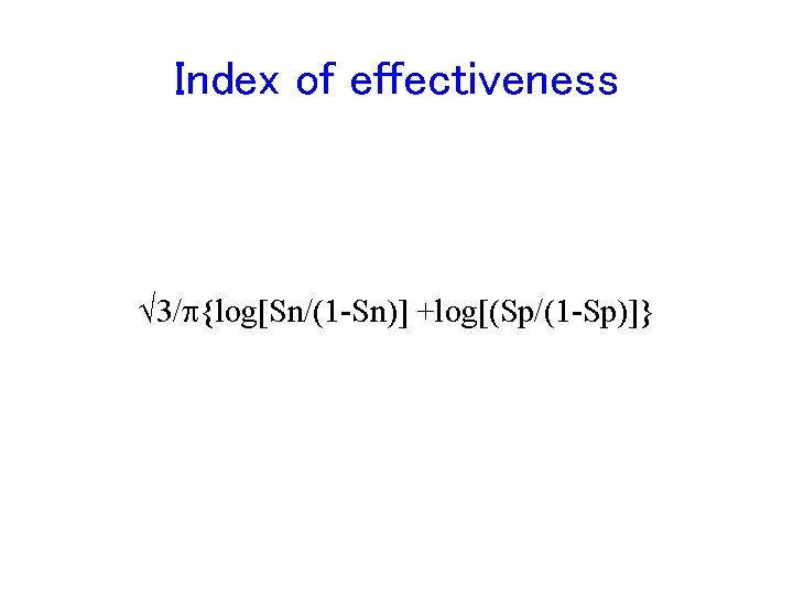 Index of effectiveness 3/ {log[Sn/(1 -Sn)] +log[(Sp/(1 -Sp)]} 