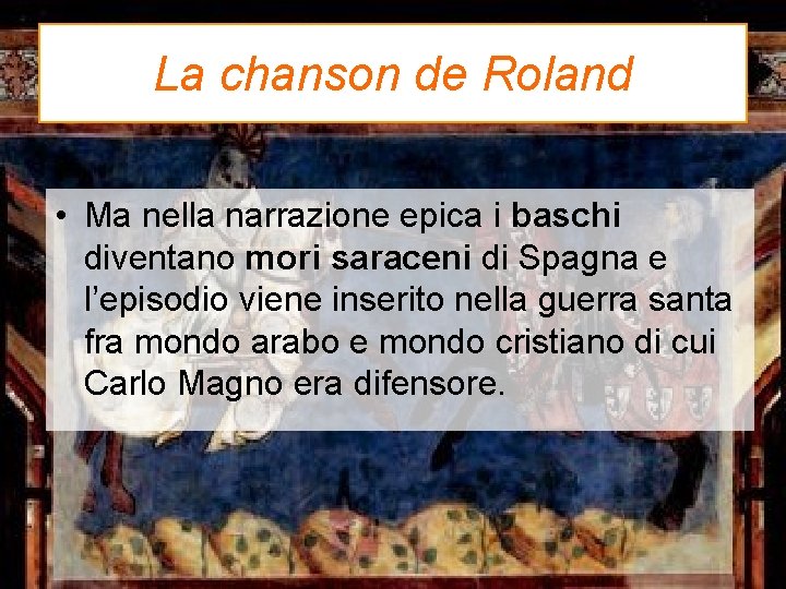 La chanson de Roland • Ma nella narrazione epica i baschi diventano mori saraceni
