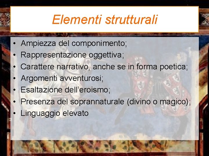 Elementi strutturali • • Ampiezza del componimento; Rappresentazione oggettiva; Carattere narrativo, anche se in