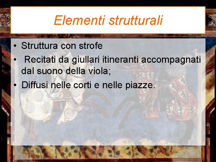 Elementi strutturali • Struttura con strofe • Recitati da giullari itineranti accompagnati dal suono