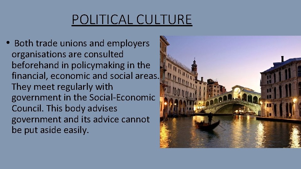 POLITICAL CULTURE • Both trade unions and employers organisations are consulted beforehand in policymaking