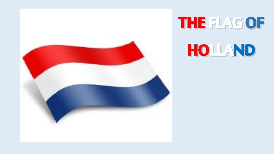 THE FLAG OF HOLLAND 