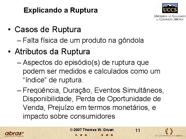 Explicando a Ruptura • Casos de Ruptura – Falta física de um produto na Explicando a Ruptura • Casos de Ruptura – Falta física de um produto na