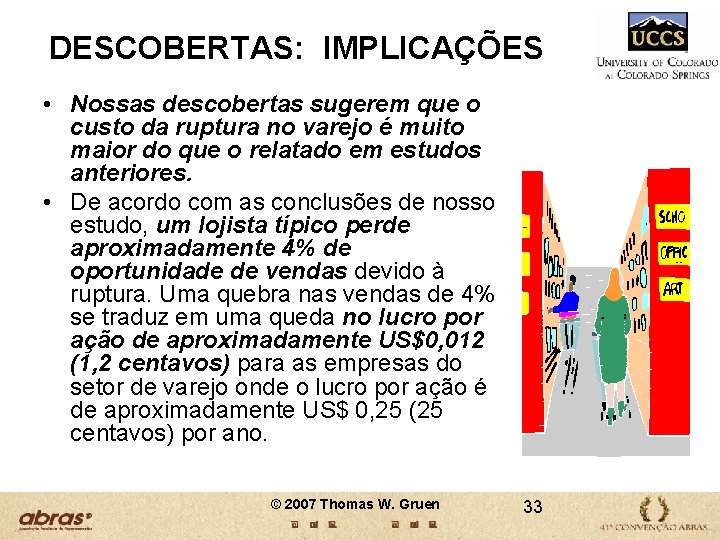 DESCOBERTAS: IMPLICAÇÕES • Nossas descobertas sugerem que o custo da ruptura no varejo é DESCOBERTAS: IMPLICAÇÕES • Nossas descobertas sugerem que o custo da ruptura no varejo é