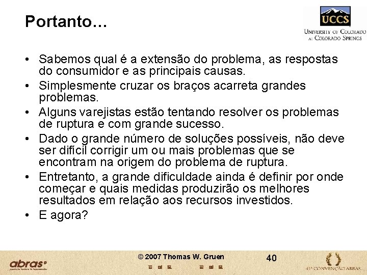 Portanto… • Sabemos qual é a extensão do problema, as respostas do consumidor e Portanto… • Sabemos qual é a extensão do problema, as respostas do consumidor e