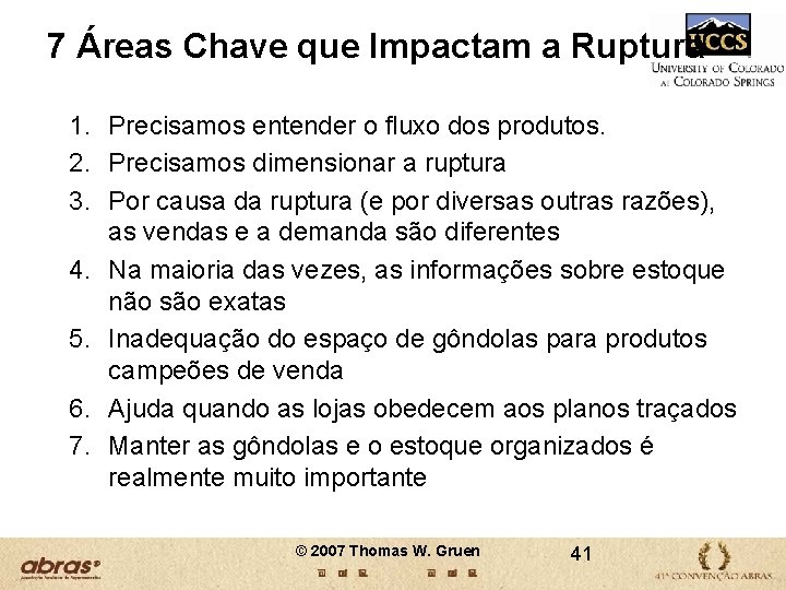 7 Áreas Chave que Impactam a Ruptura 1. Precisamos entender o fluxo dos produtos. 7 Áreas Chave que Impactam a Ruptura 1. Precisamos entender o fluxo dos produtos.