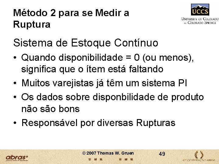 Método 2 para se Medir a Ruptura Sistema de Estoque Contínuo • Quando disponibilidade Método 2 para se Medir a Ruptura Sistema de Estoque Contínuo • Quando disponibilidade