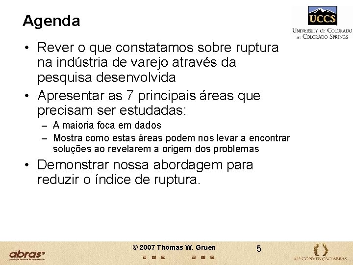Agenda • Rever o que constatamos sobre ruptura na indústria de varejo através da Agenda • Rever o que constatamos sobre ruptura na indústria de varejo através da