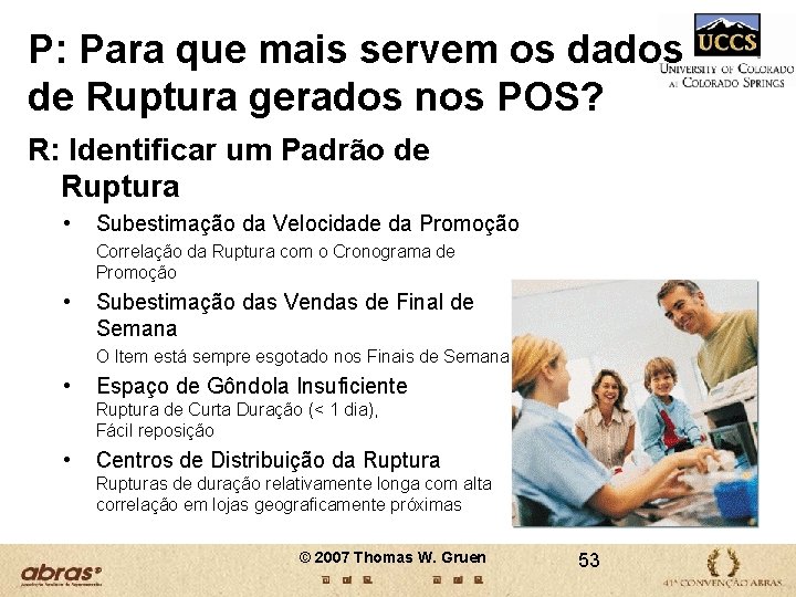P: Para que mais servem os dados de Ruptura gerados nos POS? R: Identificar P: Para que mais servem os dados de Ruptura gerados nos POS? R: Identificar