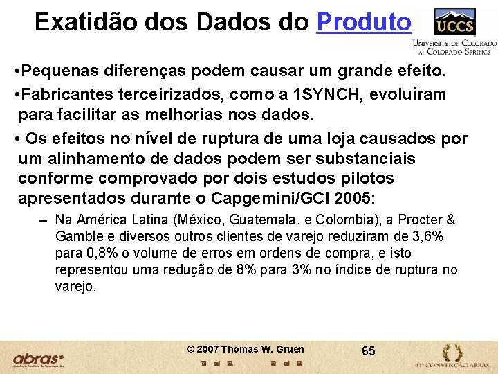 Exatidão dos Dados do Produto • Pequenas diferenças podem causar um grande efeito. • Exatidão dos Dados do Produto • Pequenas diferenças podem causar um grande efeito. •