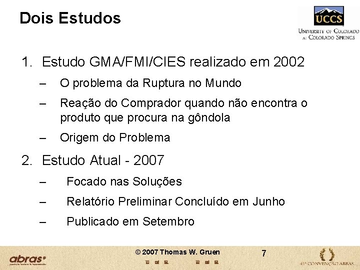 Dois Estudos 1. Estudo GMA/FMI/CIES realizado em 2002 – O problema da Ruptura no Dois Estudos 1. Estudo GMA/FMI/CIES realizado em 2002 – O problema da Ruptura no