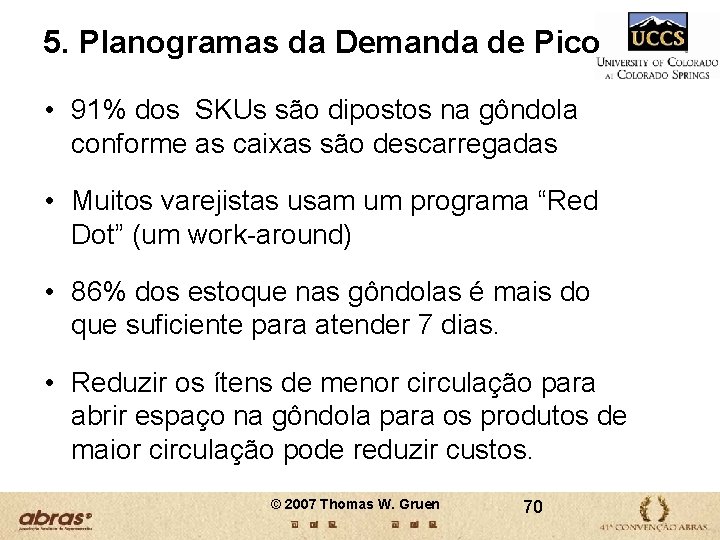 5. Planogramas da Demanda de Pico • 91% dos SKUs são dipostos na gôndola 5. Planogramas da Demanda de Pico • 91% dos SKUs são dipostos na gôndola