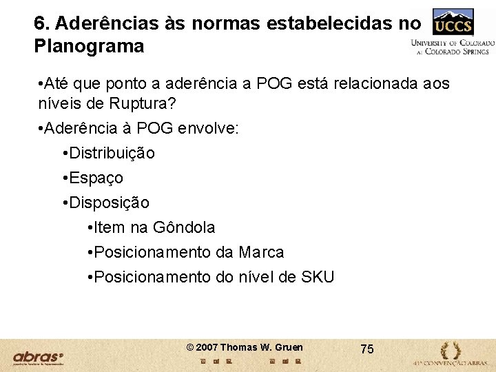 6. Aderências às normas estabelecidas no Planograma • Até que ponto a aderência a 6. Aderências às normas estabelecidas no Planograma • Até que ponto a aderência a