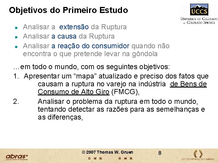 Objetivos do Primeiro Estudo n n n Analisar a extensão da Ruptura Analisar a Objetivos do Primeiro Estudo n n n Analisar a extensão da Ruptura Analisar a