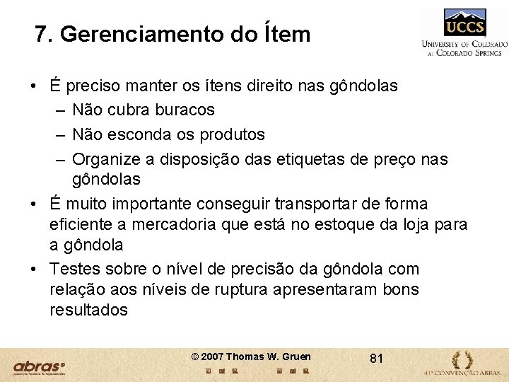 7. Gerenciamento do Ítem • É preciso manter os ítens direito nas gôndolas – 7. Gerenciamento do Ítem • É preciso manter os ítens direito nas gôndolas –