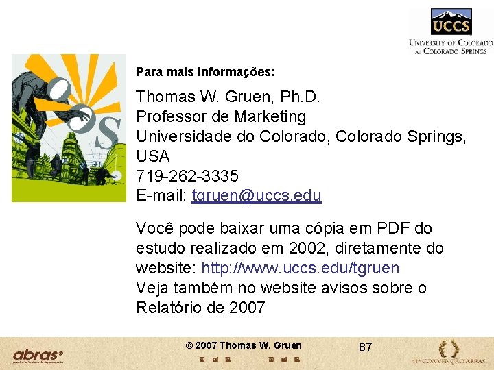 Para mais informações: Thomas W. Gruen, Ph. D. Professor de Marketing Universidade do Colorado, Para mais informações: Thomas W. Gruen, Ph. D. Professor de Marketing Universidade do Colorado,