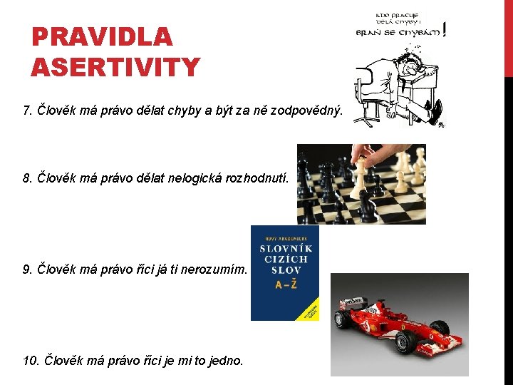 PRAVIDLA ASERTIVITY 7. Člověk má právo dělat chyby a být za ně zodpovědný. 8. PRAVIDLA ASERTIVITY 7. Člověk má právo dělat chyby a být za ně zodpovědný. 8.