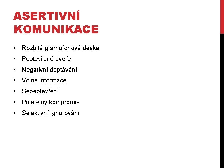ASERTIVNÍ KOMUNIKACE • Rozbitá gramofonová deska • Pootevřené dveře • Negativní doptávání • Volné ASERTIVNÍ KOMUNIKACE • Rozbitá gramofonová deska • Pootevřené dveře • Negativní doptávání • Volné