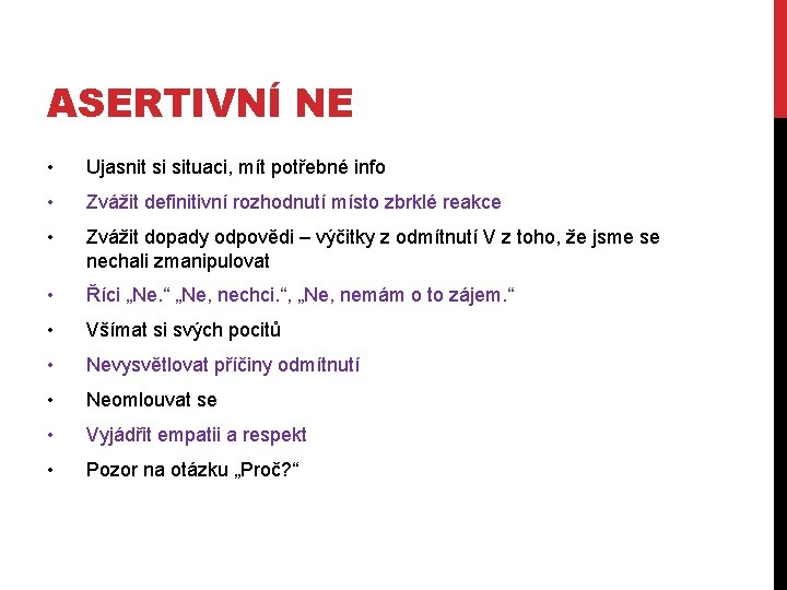 ASERTIVNÍ NE • Ujasnit si situaci, mít potřebné info • Zvážit definitivní rozhodnutí místo