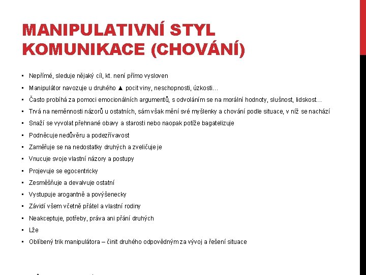 MANIPULATIVNÍ STYL KOMUNIKACE (CHOVÁNÍ) • Nepřímé, sleduje nějaký cíl, kt. není přímo vysloven •