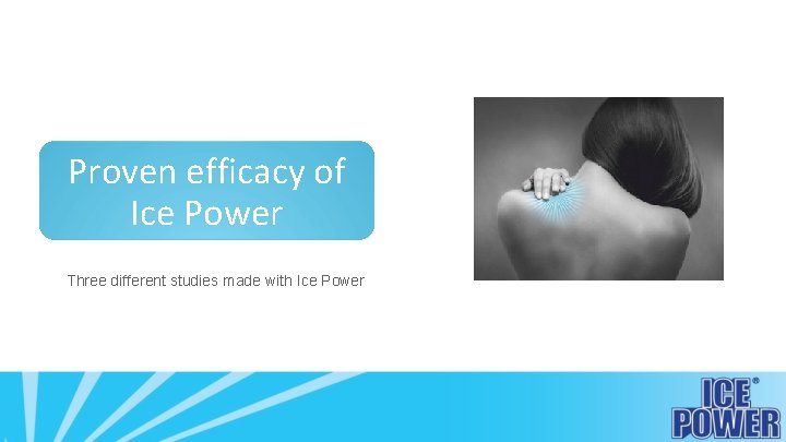 Proven efficacy of Ice Power Three different studies made with Ice Power 
