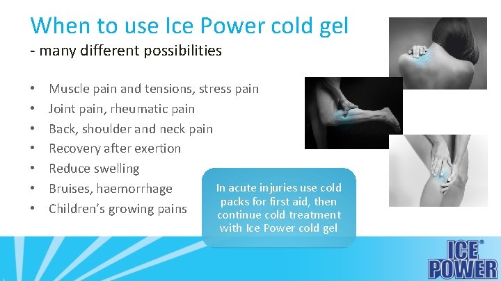 When to use Ice Power cold gel - many different possibilities • • Muscle