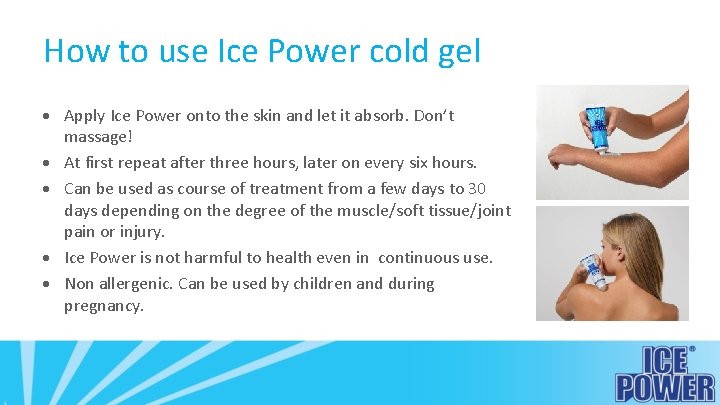 How to use Ice Power cold gel · Apply Ice Power onto the skin