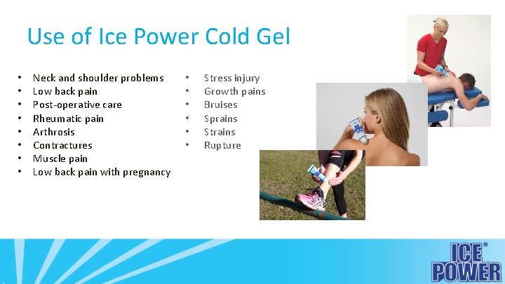 Use of Ice Power Cold Gel • • Neck and shoulder problems Low back