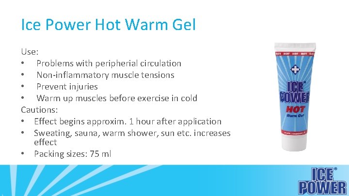 Ice Power Hot Warm Gel Use: • Problems with peripherial circulation • Non-inflammatory muscle
