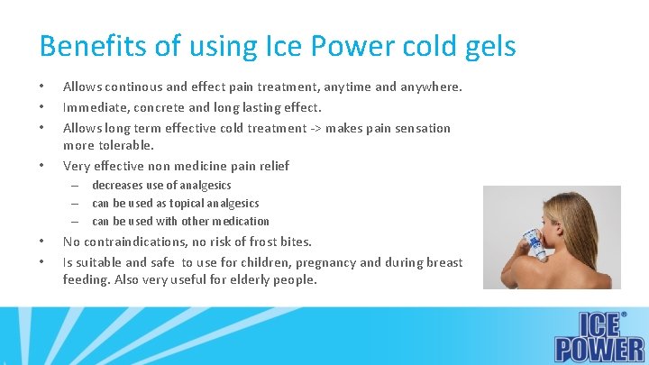 Benefits of using Ice Power cold gels • • Allows continous and effect pain