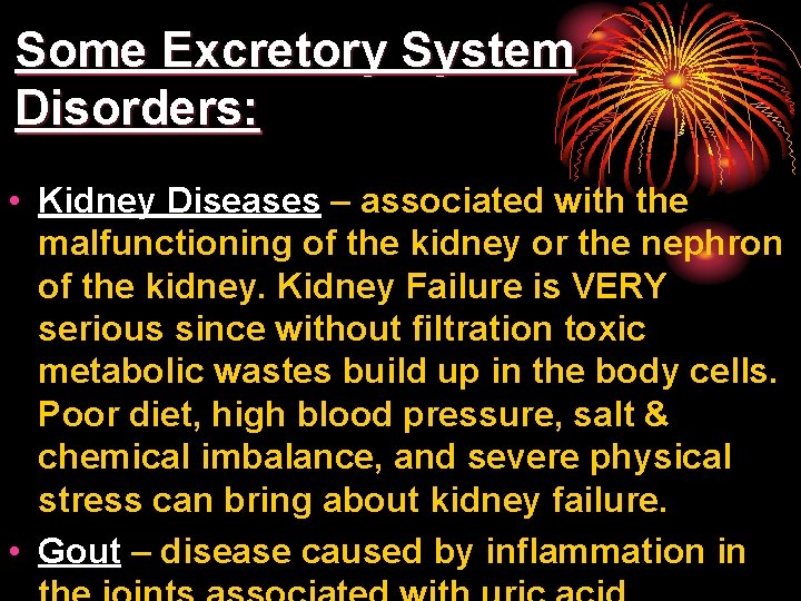 Some Excretory System Disorders: • Kidney Diseases – associated with the malfunctioning of the